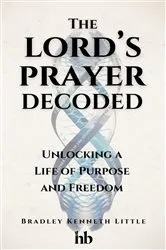 Book cover of The Lord's Prayer Decoded by Bradley Kenneth Little