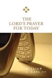 Book cover of The Lord's Prayer for Today by William J. Carl III