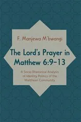 Book cover of The Lord’s Prayer in Matthew 6:9–13 by F. Manjewa M'bwangi