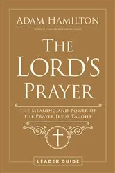 Book cover of The Lord's Prayer Leader Guide by Adam Hamilton