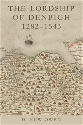 Book cover of The Lordship of Denbigh 1282-1543 by D. Huw Owen