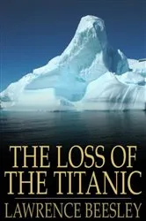 Book cover of The Loss of the Titanic by Lawrence Beesley