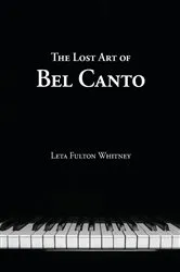 Book cover of The Lost Art of Bel Canto by Leta Whitney