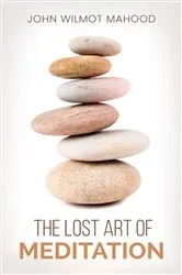 Book cover of The Lost Art of Meditation by John Wilmot Mahood