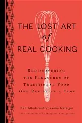 Book cover of The Lost Art of Real Cooking by Ken Albala