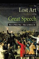 Book cover of The Lost Art of the Great Speech by Richard Dowis