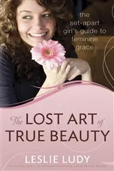Book cover of The Lost Art of True Beauty by Leslie Ludy