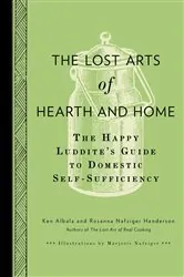 Book cover of The Lost Arts of Hearth and Home by Ken Albala