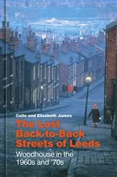 Book cover of The Lost Back-to-Back Streets of Leeds by Colin James