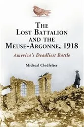 Book cover of The Lost Battalion and the Meuse-Argonne, 1918 by Micheal Clodfelter