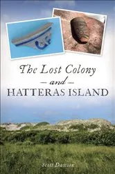 Book cover of The Lost Colony and Hatteras Island by Scott Dawson