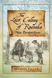 Book cover of The Lost Colony of Roanoke by Brandon Fullam