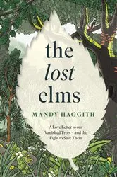 Book cover of The Lost Elms: A Love Letter to Our Vanished Trees – and the Fight to Save Them by Mandy Haggith