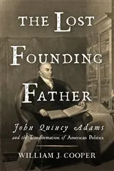 Book cover of The Lost Founding Father: John Quincy Adams and the Transformation of American Politics by William J. Cooper