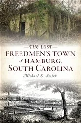 Book cover of The Lost Freedmen's Town of Hamburg, South Carolina by Michael S. Smith
