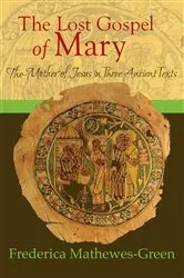 Book cover of The Lost Gospel of Mary: Mother of Jesus in Three Ancient Texts by Frederica Mathewes-Green