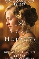 Book cover of The Lost Heiress (Ladies of the Manor Book #1) by Roseanna M. White