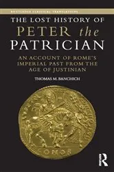 Book cover of The Lost History of Peter the Patrician by Thomas Banchich