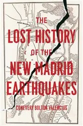 Book cover of The Lost History of the New Madrid Earthquakes by Conevery Bolton Valencius
