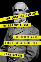 Book cover of The Lost Indictment of Robert E. Lee by John Reeves