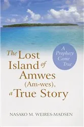 Book cover of The Lost Island of Amwes (Am-Wes), a True Story by Nasako M. Weires-Madsen