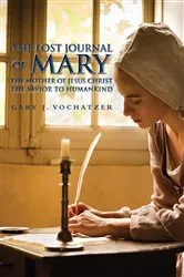 Book cover of The Lost Journal of Mary The Mother of Jesus Christ The Savior to Humankind by Unknown