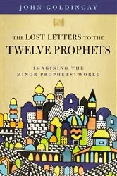 Book cover of The Lost Letters to the Twelve Prophets by Dr. John Goldingay