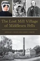 Book cover of The Lost Mill Village of Middlesex Fells by Douglas L. Heath