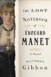 Book cover of The Lost Notebook of Édouard Manet by Maureen Gibbon