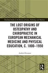 Book cover of The Lost origins of Osteopathy and Chiropractic in European Mechanical Medicine and Physical Education, c. 1800-1950 by Anders Ottosson