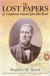 Book cover of The Lost Papers of Confederate General John Bell Hood by Stephen M. Hood
