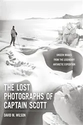 Book cover of The Lost Photographs of Captain Scott by David M. Wilson