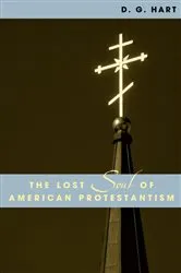 Book cover of The Lost Soul of American Protestantism by D. G. Hart