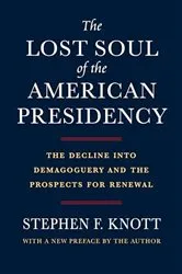 Book cover of The Lost Soul of the American Presidency by Stephen F. Knott