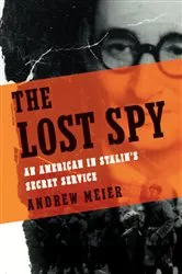 Book cover of The Lost Spy: An American in Stalin's Secret Service by Andrew Meier
