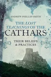 Book cover of The Lost Teachings of the Cathars by Andrew Phillip Smith