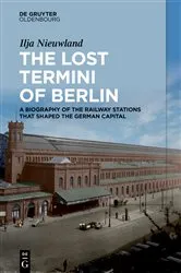 Book cover of The Lost Termini of Berlin by Ilja Nieuwland