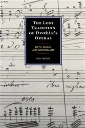Book cover of The Lost Tradition of Dvorák's Operas by John Holland
