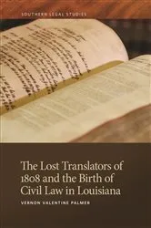 Book cover of The Lost Translators of 1808 and the Birth of Civil Law in Louisiana by Vernon Valentine Palmer