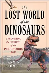 Book cover of The Lost World of the Dinosaurs by Armin Schmitt