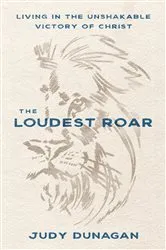 Book cover of The Loudest Roar by Judy Dunagan