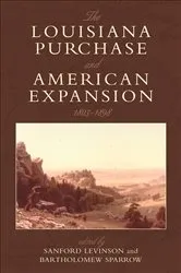Book cover of The Louisiana Purchase and American Expansion, 1803–1898 by Sanford Levinson