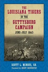 Book cover of The Louisiana Tigers in the Gettysburg Campaign, June-July 1863 by Scott L. Mingus