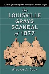 Book cover of The Louisville Grays Scandal of 1877 by William A. Cook
