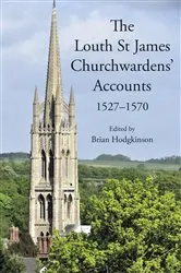Book cover of The Louth St James Churchwardens’ Accounts: 1527-1570 by Brian Hodgkinson
