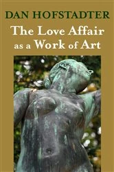Book cover of The Love Affair as a Work of Art by Dan Hofstadter