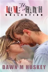 Book cover of The Love and Faith Collection by Dawn  M. Huskey