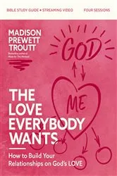 Book cover of The Love Everybody Wants Bible Study Guide plus Streaming Video by Madison Prewett Troutt