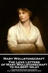 Book cover of The Love Letters of Mary Wollstonecraft to Gilbert Imlay by Mary Wollstonecraft