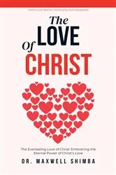Book cover of The Love of Christ: The Everlasting Love of Christ by Maxwell Shimba